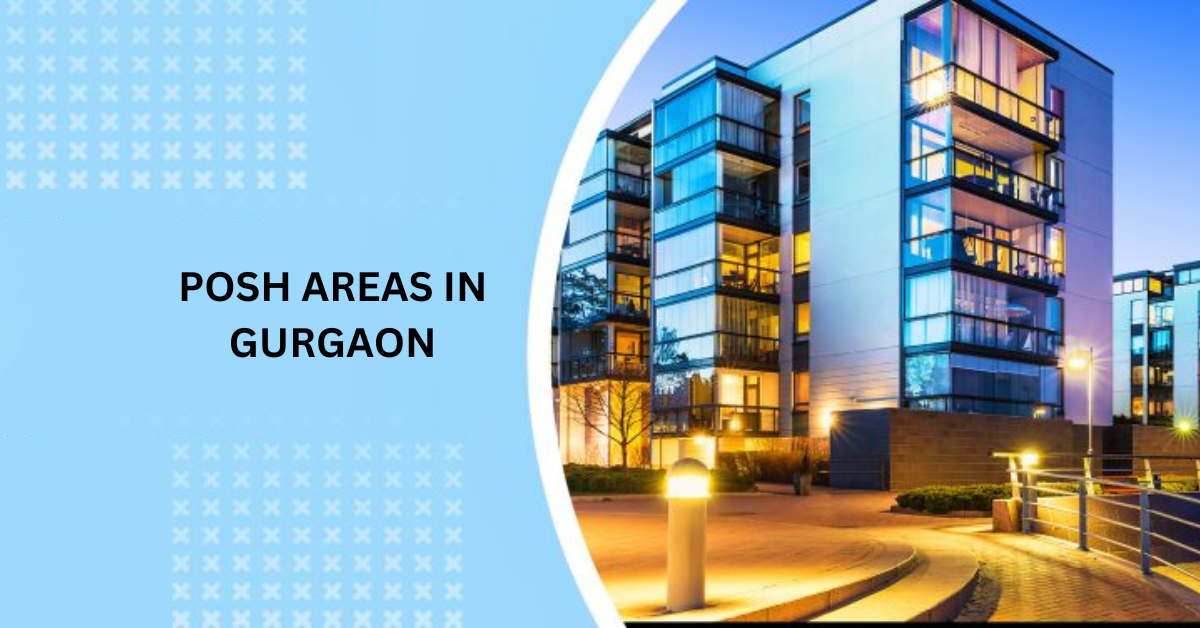 Your Ultimate Guide to Luxury Living: Discovering Posh Areas In Gurgaon