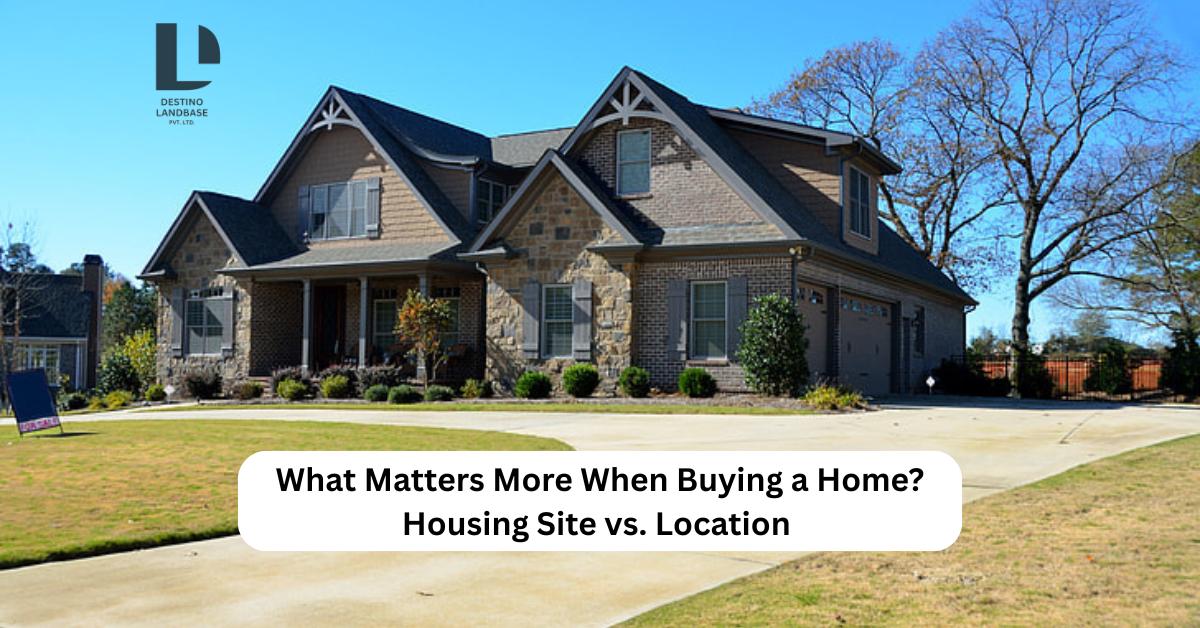 Housing Site vs. Location: What Matters More When Buying a Home?
